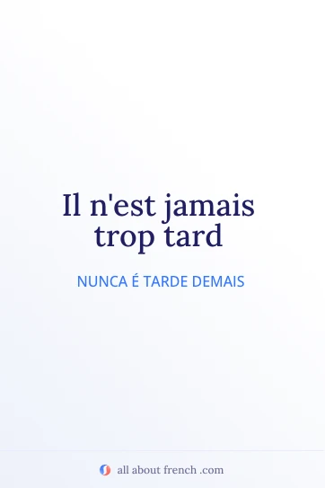 citação estética em francês jamais trop tard