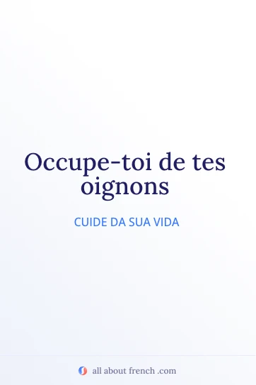 frase francesa estética occupe toi de tes oignons
