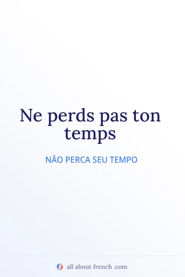 citação em francês estética ne perds pas ton temps