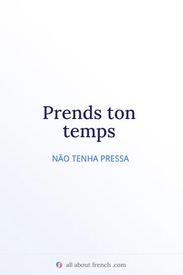 citação estética em francês prends ton temps
