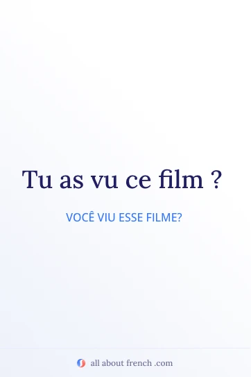 frase francesa estética tu as vu ce film