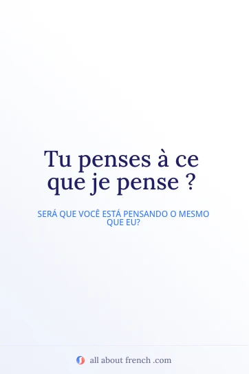 citação francesa estética tu penses a ce que je pense