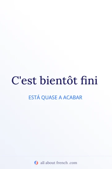 citação estética em francês c'est bientôt fini