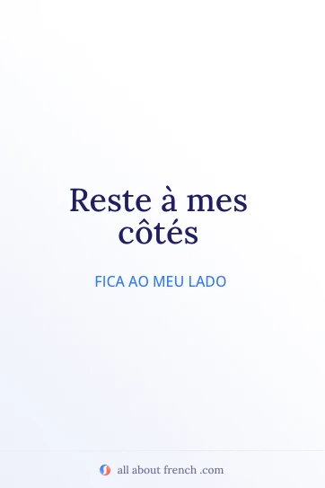 citação estética em francês reste à mes côtés