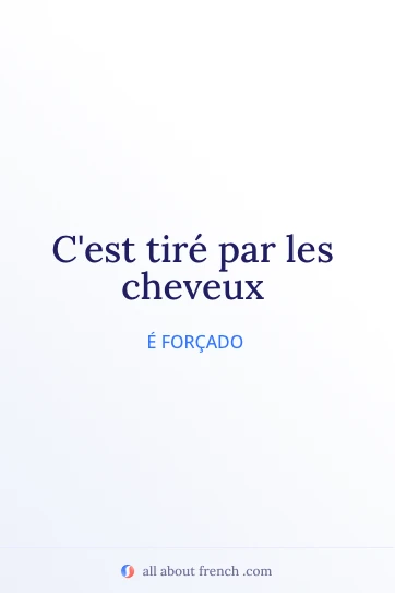 citação francesa estética tiré par les cheveux