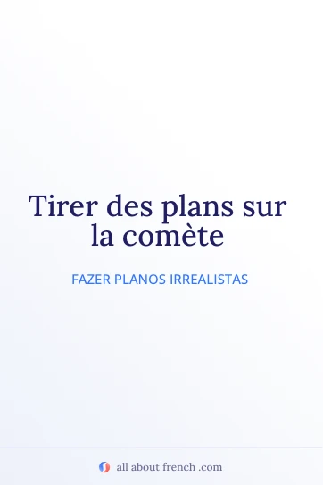 citação francesa estética tirer des plans sur la comète