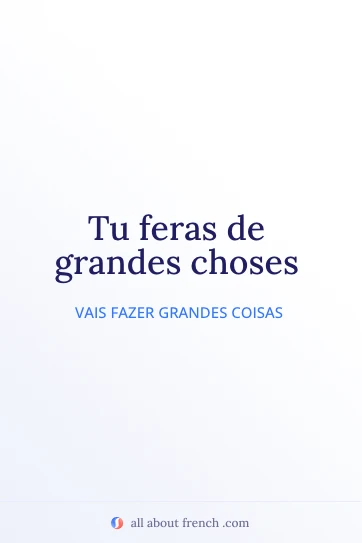 citação estética em francês tu feras de grandes choses