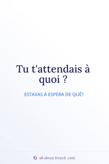 citação estética em francês tu tattendais a quoi